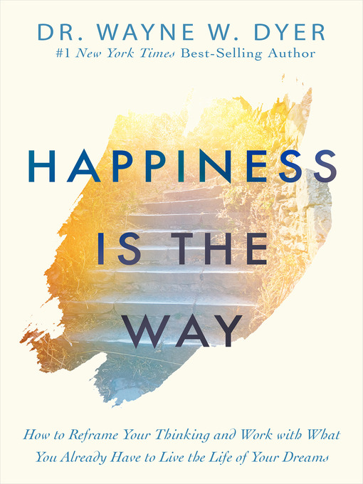 Title details for Happiness Is the Way by Dr. Wayne W. Dyer - Wait list